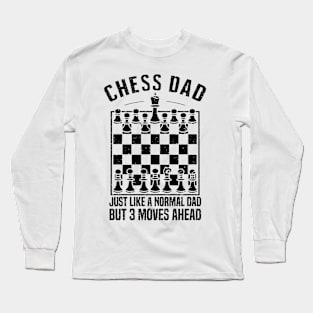 Chess dad Just like a normal dad But 3 moves ahead Long Sleeve T-Shirt